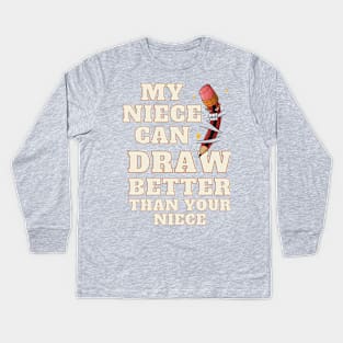 My Niece Can Draw Better Than Your Niece Kids Long Sleeve T-Shirt